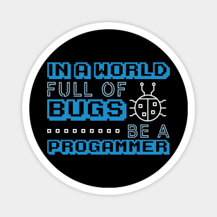 In a World Full of Bugs Be a Programmer Magnet